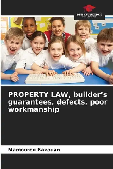 PROPERTY LAW, builder's guarantees, defects, poor workmanship by Mamourou Bakouan