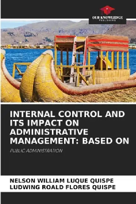 Internal Control and Its Impact on Administrative Management: Based on by Nelson William Luque Quispe, Ludwing Roald Flores Quispe