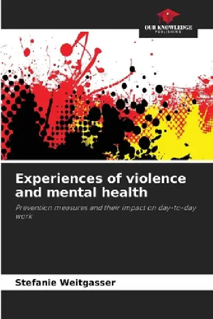 Experiences of violence and mental health by Stefanie Weitgasser