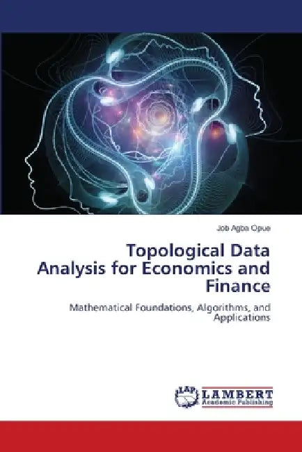 Topological Data Analysis for Economics and Finance by Job Agba Opue
