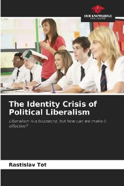The Identity Crisis of Political Liberalism by Rastislav Tot