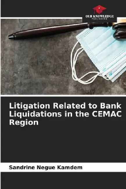 Litigation Related to Bank Liquidations in the CEMAC Region by Sandrine Negue Kamdem