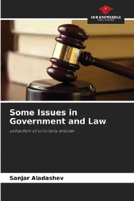 Some Issues in Government and Law by Sanjar Aladashev