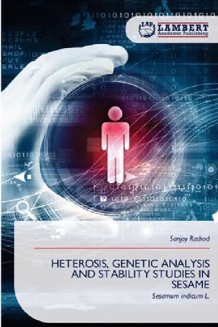 Heterosis, Genetic Analysis and Stability Studies in Sesame by Sanjay Rathod