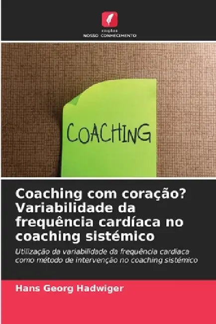 Coaching com coração? Variabilidade da frequência cardíaca no coaching sistémico by Hans Georg Hadwiger