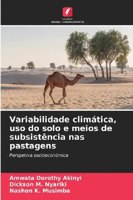 Variabilidade climática, uso do solo e meios de subsistência nas pastagens by Amwata Dorothy Akinyi, Dickson M. Nyariki, Nashon K. Musimba