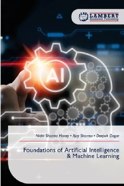 Foundations of Artificial Intelligence & Machine Learning by Nidhi Sharma Honey, Ajay Sharma, Deepak Dagar