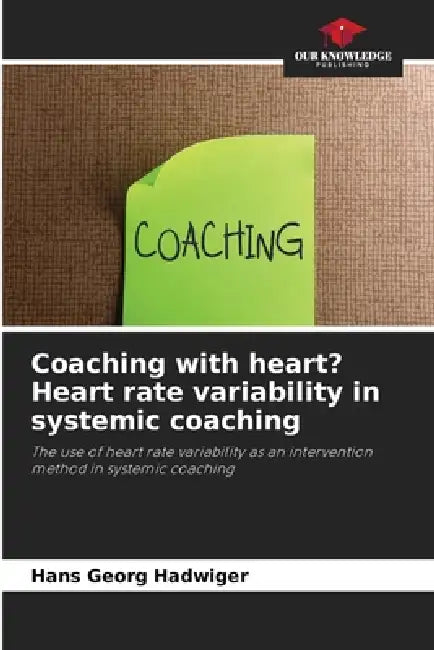 Coaching with heart? Heart rate variability in systemic coaching by Hans Georg Hadwiger