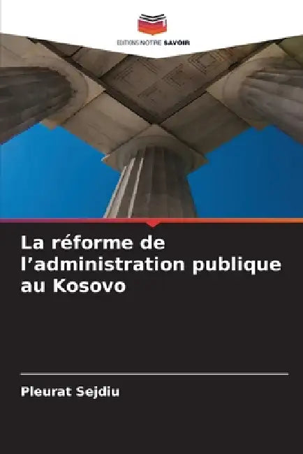 La réforme de l'administration publique au Kosovo by Pleurat Sejdiu