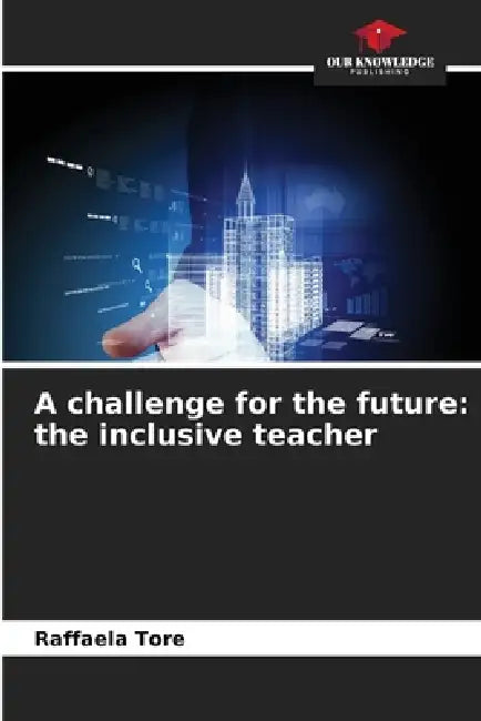 A challenge for the future: the inclusive teacher by Raffaela Tore