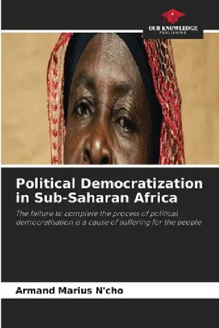 Political Democratization in Sub-Saharan Africa by Armand Marius N'Cho