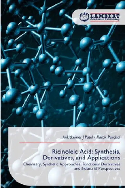 Ricinoleic Acid: Synthesis, Derivatives, and Applications by Ankitkumar J. Patel, Kartik Panchal