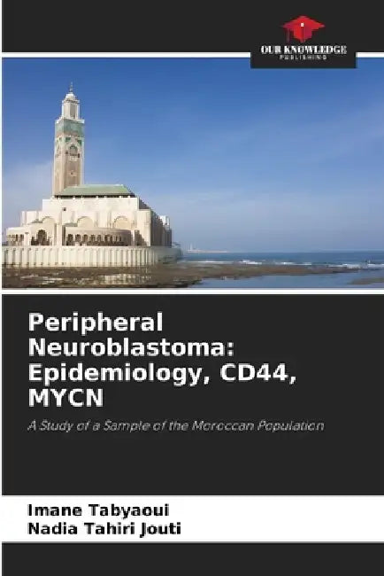 Peripheral Neuroblastoma: Epidemiology, CD44, MYCN by Imane Tabyaoui, Nadia Tahiri Jouti