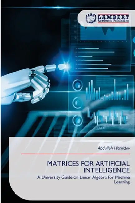 Matrices for Artificial Intelligence by Abdulloh Hamidov