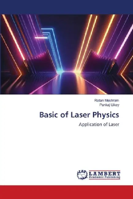 Basic of Laser Physics by Ratan Meshram, Pankaj Uikey
