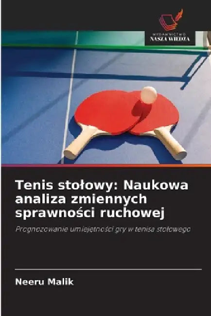 Tenis stolowy: Naukowa analiza zmiennych sprawności ruchowej by Neeru Malik