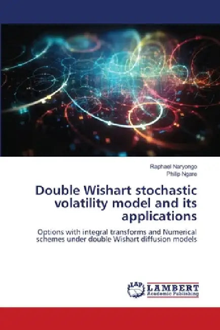 Double Wishart stochastic volatility model and its applications by Raphael Naryongo, Philip Ngare