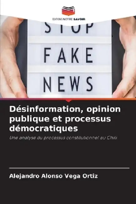 Désinformation, opinion publique et processus démocratiques by Alejandro Alonso Vega Ortiz