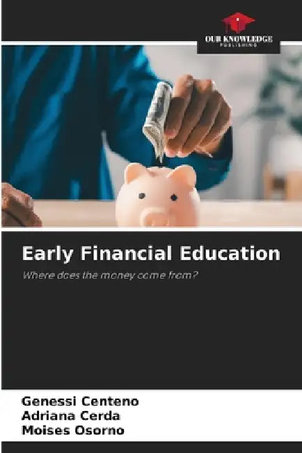 Early Financial Education by Genessi Centeno, Adriana Cerda, Moises Osorno