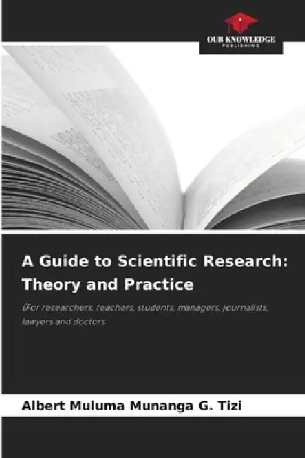 A Guide to Scientific Research: Theory and Practice by Albert Muluma