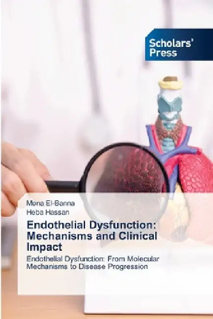 Endothelial Dysfunction: Mechanisms and Clinical Impact by Mona El-Banna, Heba Hassan