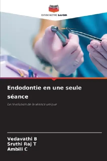 Endodontie en une seule séance by Vedavathi B, Sruthi Raj T, Ambili C