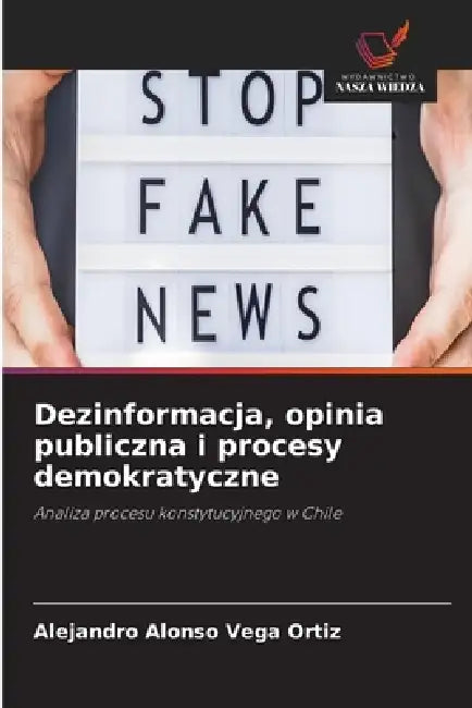 Dezinformacja, opinia publiczna i procesy demokratyczne by Alejandro Alonso Vega Ortiz