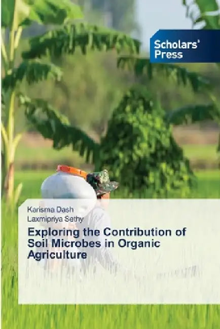 Exploring the Contribution of Soil Microbes in Organic Agriculture by Karisma Dash, Laxmipriya Sethy