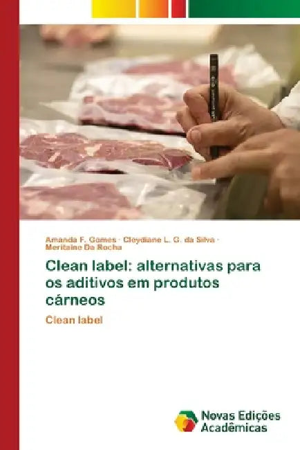 Clean label: alternativas para os aditivos em produtos cárneos by Amanda F. Gomes, Cleydiane L. G. Da Silva, Meritaine Da Rocha