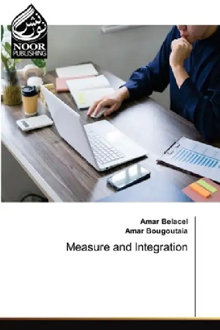 Measure and Integration by Amar Belacel, Amar Bougoutaia