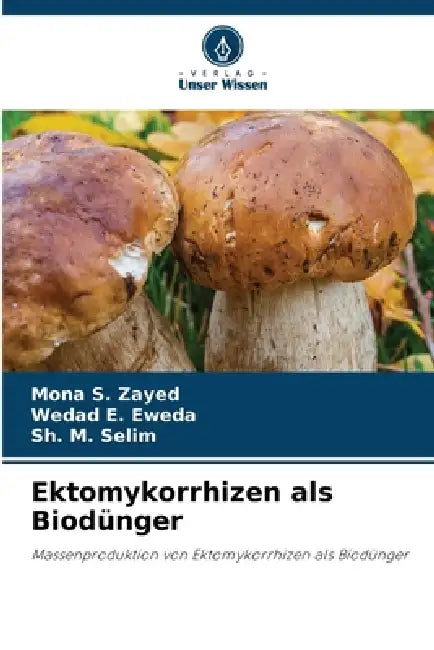 Ektomykorrhizen als Biodünger by Mona S. Zayed, Wedad E. Eweda, Sh M. Selim