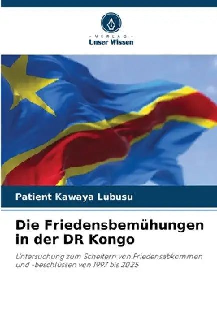 Die Friedensbemühungen in der DR Kongo by Patient Kawaya Lubusu
