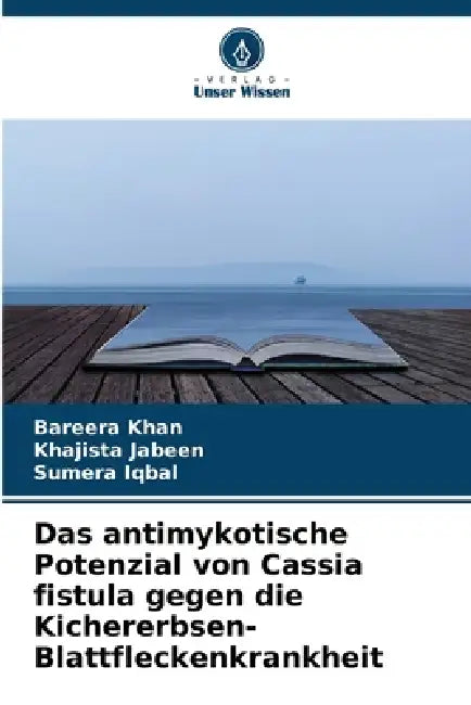 Das antimykotische Potenzial von Cassia fistula gegen die Kichererbsen-Blattfleckenkrankheit by Bareera Khan, Khajista Jabeen, Sumera Iqbal