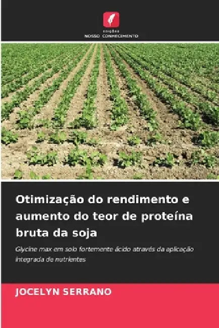 Otimização do rendimento e aumento do teor de proteína bruta da soja by Jocelyn Serrano