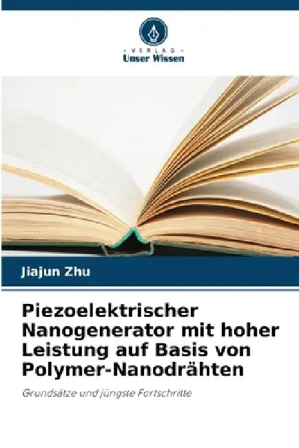 Piezoelektrischer Nanogenerator mit hoher Leistung auf Basis von Polymer-Nanodrähten by Jiajun Zhu