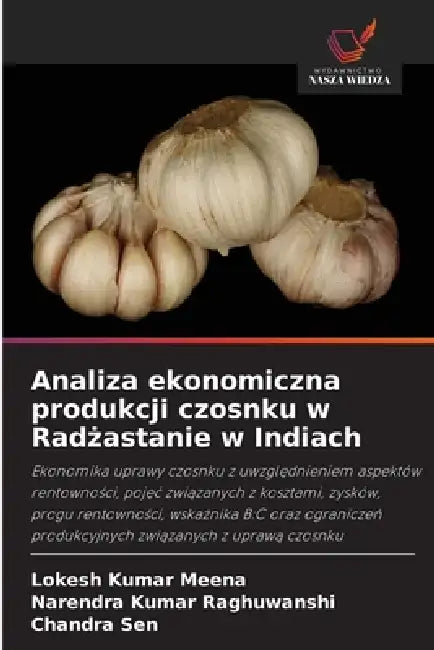 Analiza ekonomiczna produkcji czosnku w Radżastanie w Indiach by Lokesh Kumar Meena, Narendra Kumar Raghuwanshi, Chandra Sen