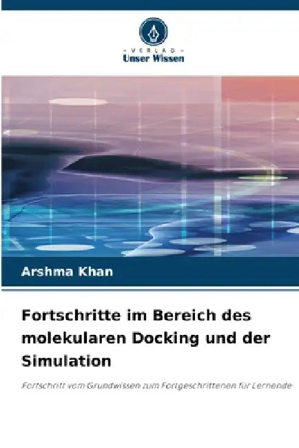 Fortschritte im Bereich des molekularen Docking und der Simulation by Arshma Khan