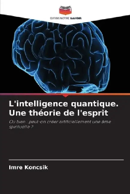 L'intelligence quantique. Une théorie de l'esprit by Imre Koncsik