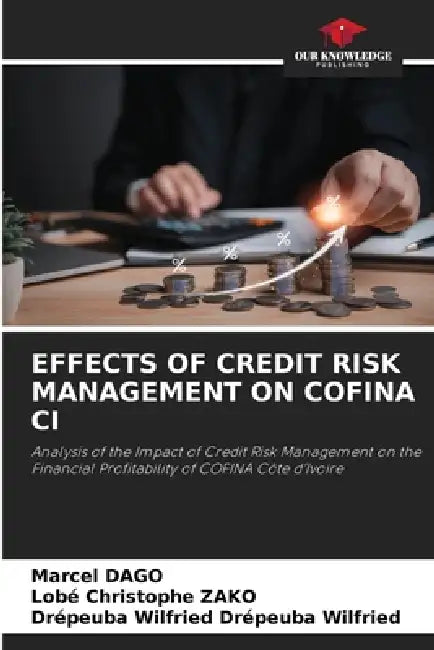 Effects of Credit Risk Management on Cofina CI by Marcel Dago, Lobé Christophe Zako, Drépeuba Wilfried Drépeuba Wilfried