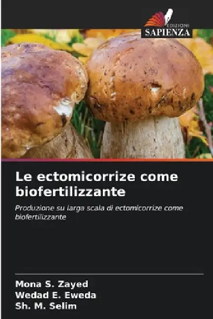 Le ectomicorrize come biofertilizzante by Mona S. Zayed, Wedad E. Eweda, Sh M. Selim