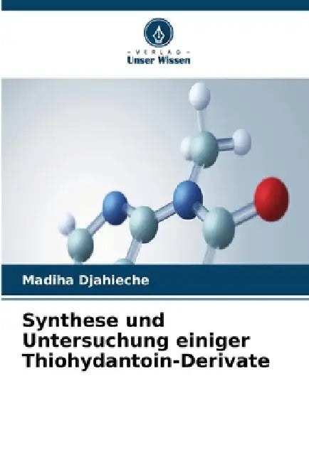 Synthese und Untersuchung einiger Thiohydantoin-Derivate by Madiha Djahieche