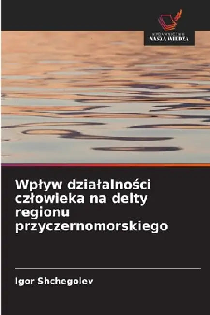 Wplyw dzialalności czlowieka na delty regionu przyczernomorskiego by Igor Shchegolev