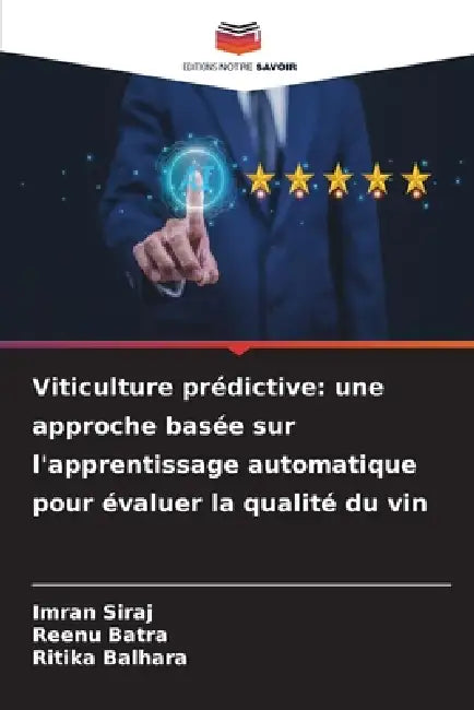 Viticulture prédictive: une approche basée sur l'apprentissage automatique pour évaluer la qualité du vin by Imran Siraj, Reenu Batra, Ritika Balhara