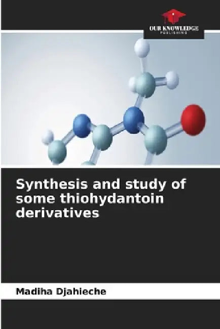 Synthesis and study of some thiohydantoin derivatives by Madiha Djahieche