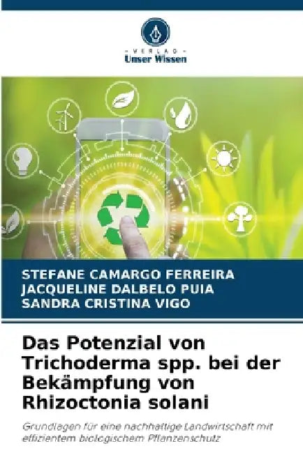 Das Potenzial von Trichoderma spp. bei der Bekämpfung von Rhizoctonia solani by Stefane Camargo Ferreira, Jacqueline Dalbelo Puia, Sandra Cristina Vigo