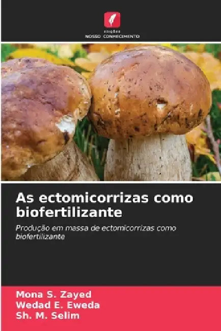 As ectomicorrizas como biofertilizante by Mona S. Zayed, Wedad E. Eweda, Sh M. Selim