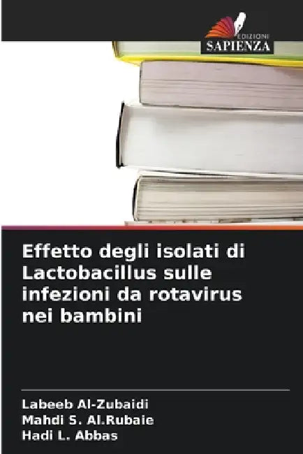 Effetto degli isolati di Lactobacillus sulle infezioni da rotavirus nei bambini by Labeeb Al-Zubaidi, Mahdi S. Al Rubaie, Hadi L. Abbas