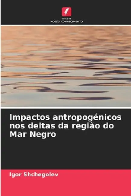 Impactos antropogénicos nos deltas da região do Mar Negro by Igor Shchegolev