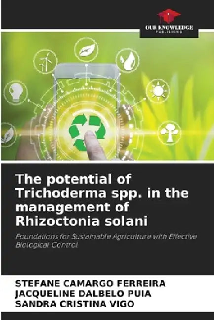 The potential of Trichoderma spp. in the management of Rhizoctonia solani by Stefane Camargo Ferreira, Jacqueline Dalbelo Puia, Sandra Cristina Vigo