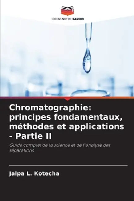 Chromatographie: principes fondamentaux, méthodes et applications - Partie II by Jalpa L. Kotecha